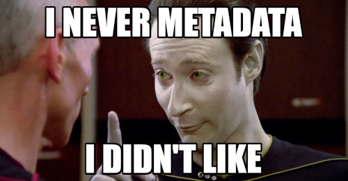 I never metadata I didn’t like